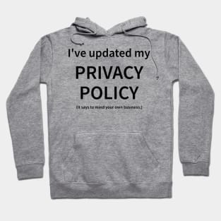 I've Updated My Privacy Policy Hoodie